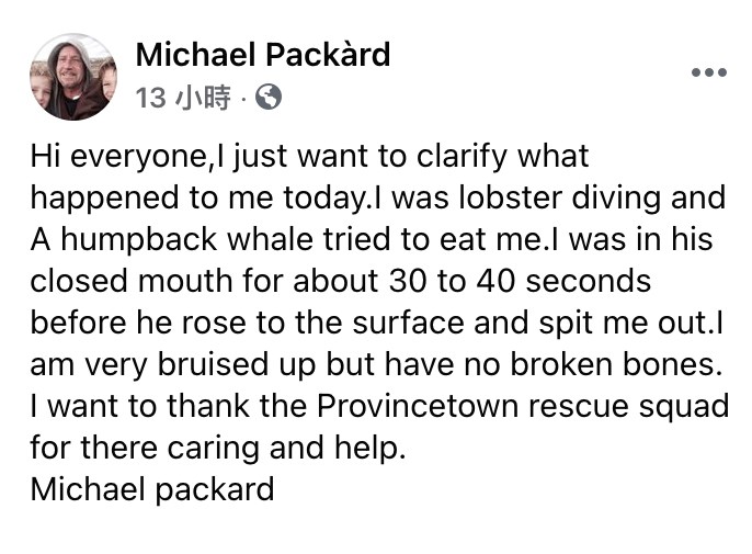 美國一名專捕龍蝦的漁夫派卡德說，他被吞進一隻座頭鯨的嘴裡，幸而生逧UR。（圖取自Provincetown Community Space臉書社團facebook.com）